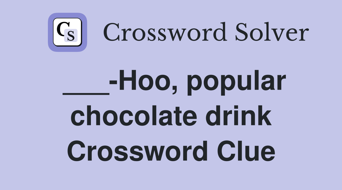 Hoo, popular chocolate drink Crossword Clue Answers Crossword Solver